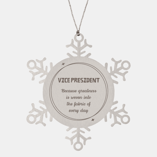 Sarcastic Vice President Snowflake Ornament Gifts, Christmas Holiday Gifts for Vice President Ornament, Vice President: Because greatness is woven into the fabric of every day, Coworkers, Friends