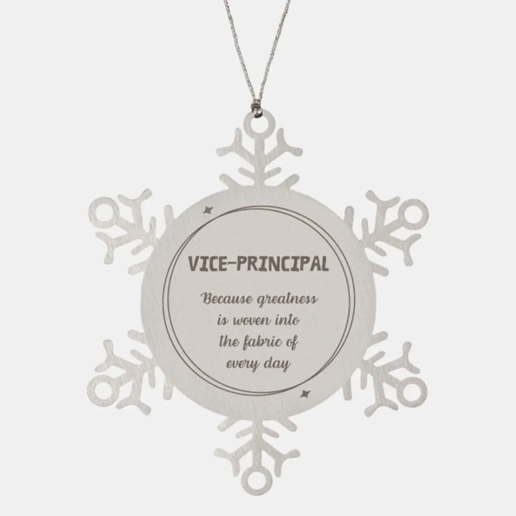 Sarcastic Vice-principal Snowflake Ornament Gifts, Christmas Holiday Gifts for Vice-principal Ornament, Vice-principal: Because greatness is woven into the fabric
