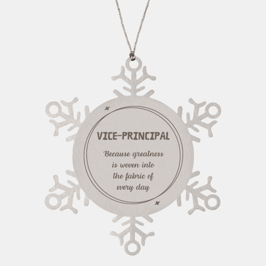 Sarcastic Vice-principal Snowflake Ornament Gifts, Christmas Holiday Gifts for Vice-principal Ornament, Vice-principal: Because greatness is woven into the fabric of every day, Coworkers, Friends