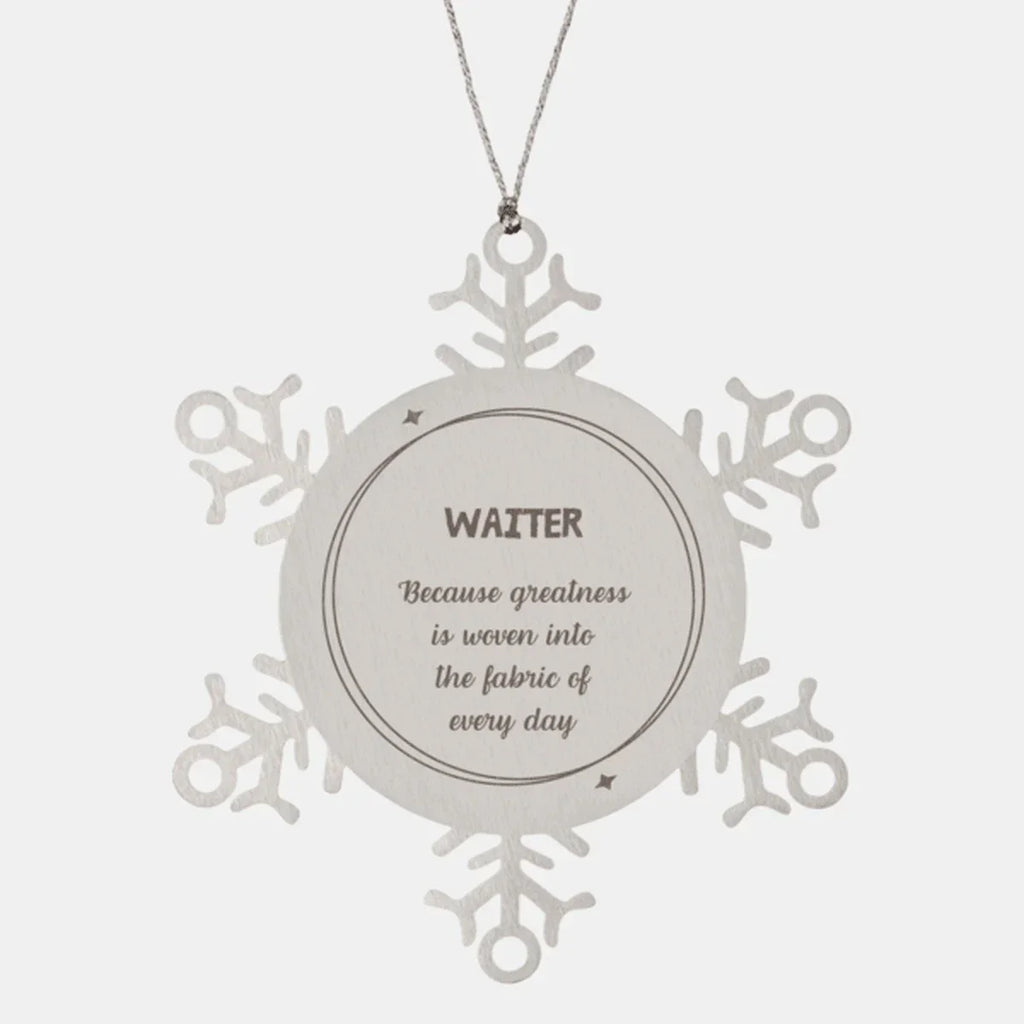 Sarcastic Waiter Snowflake Ornament Gifts, Christmas Holiday Gifts for Waiter Ornament, Waiter: Because greatness is woven into the fabric