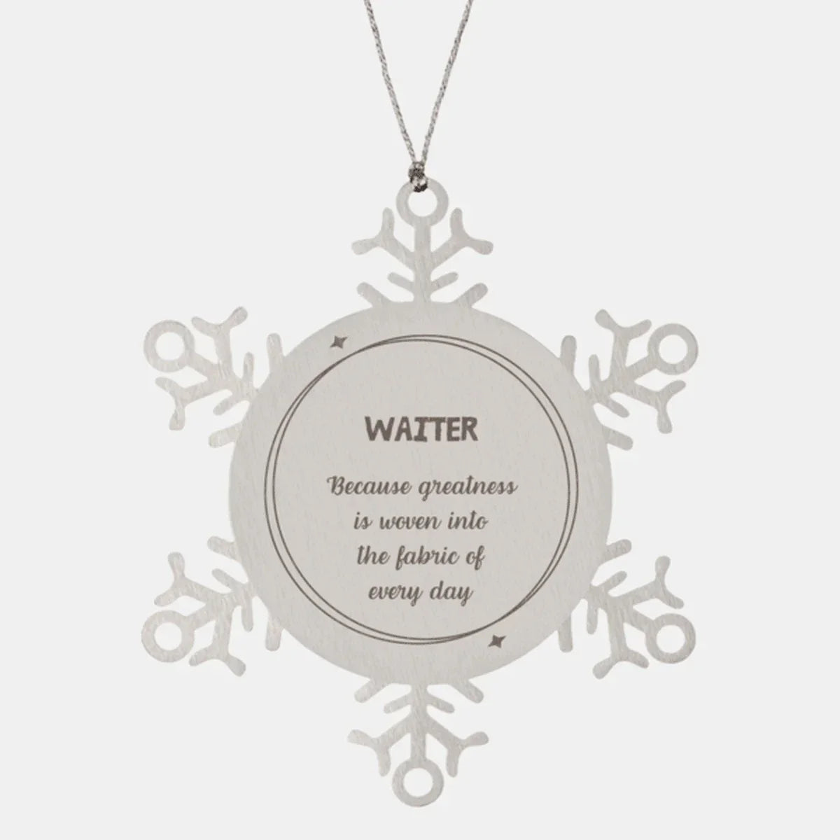 Sarcastic Waiter Snowflake Ornament Gifts, Christmas Holiday Gifts for Waiter Ornament, Waiter: Because greatness is woven into the fabric