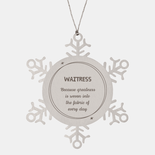 Sarcastic Waitress Snowflake Ornament Gifts, Christmas Holiday Gifts for Waitress Ornament, Waitress: Because greatness is woven into the fabric of every day, Coworkers, Friends