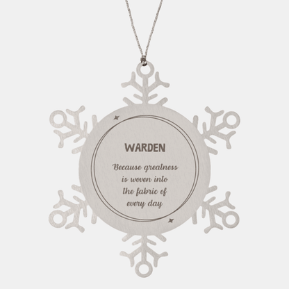 Sarcastic Warden Snowflake Ornament Gifts, Christmas Holiday Gifts for Warden Ornament, Warden: Because greatness is woven into the fabric of every day, Coworkers, Friends