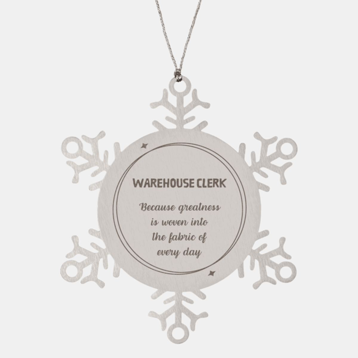 Sarcastic Warehouse Clerk Snowflake Ornament Gifts, Christmas Holiday Gifts for Warehouse Clerk Ornament, Warehouse Clerk: Because greatness is woven into the fabric of every day, Coworkers, Friends