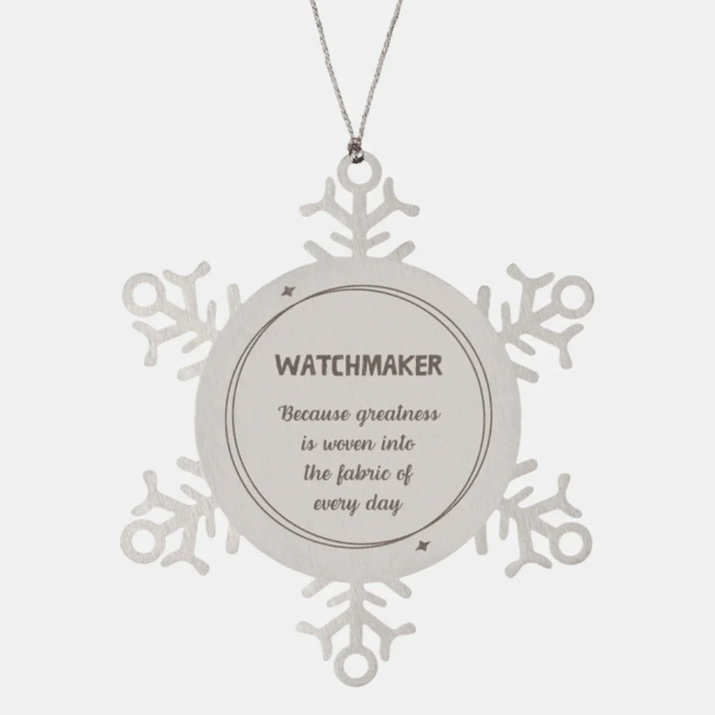 Sarcastic Watchmaker Snowflake Ornament Gifts, Christmas Holiday Gifts for Watchmaker Ornament, Watchmaker: Because greatness is woven into the fabric