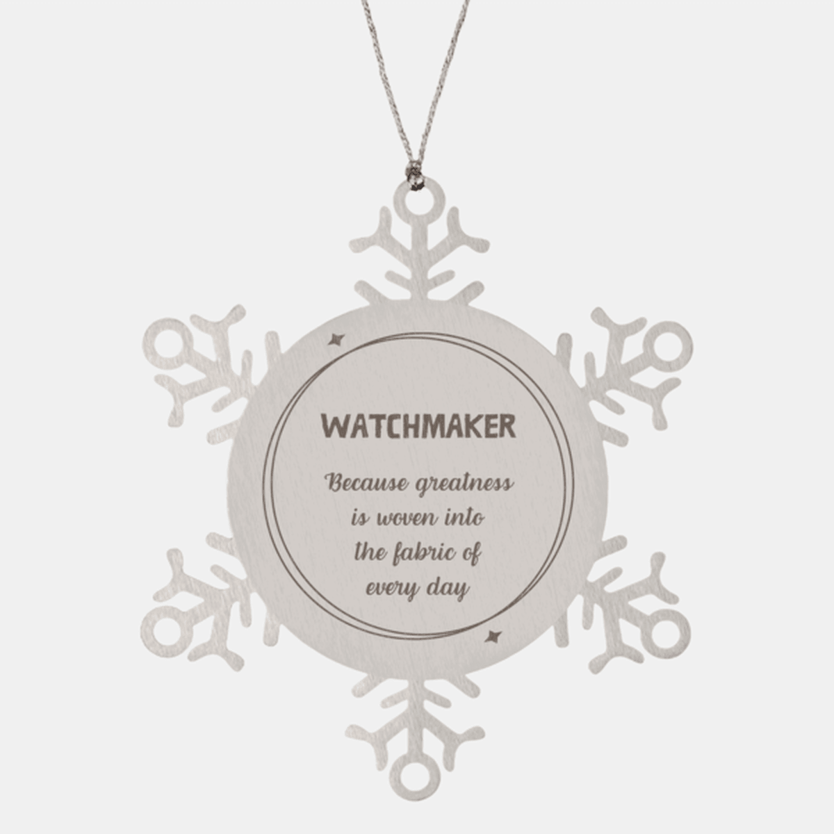 Sarcastic Watchmaker Snowflake Ornament Gifts, Christmas Holiday Gifts for Watchmaker Ornament, Watchmaker: Because greatness is woven into the fabric of every day, Coworkers, Friends