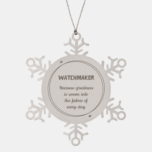 Sarcastic Watchmaker Snowflake Ornament Gifts, Christmas Holiday Gifts for Watchmaker Ornament, Watchmaker: Because greatness is woven into the fabric of every day, Coworkers, Friends