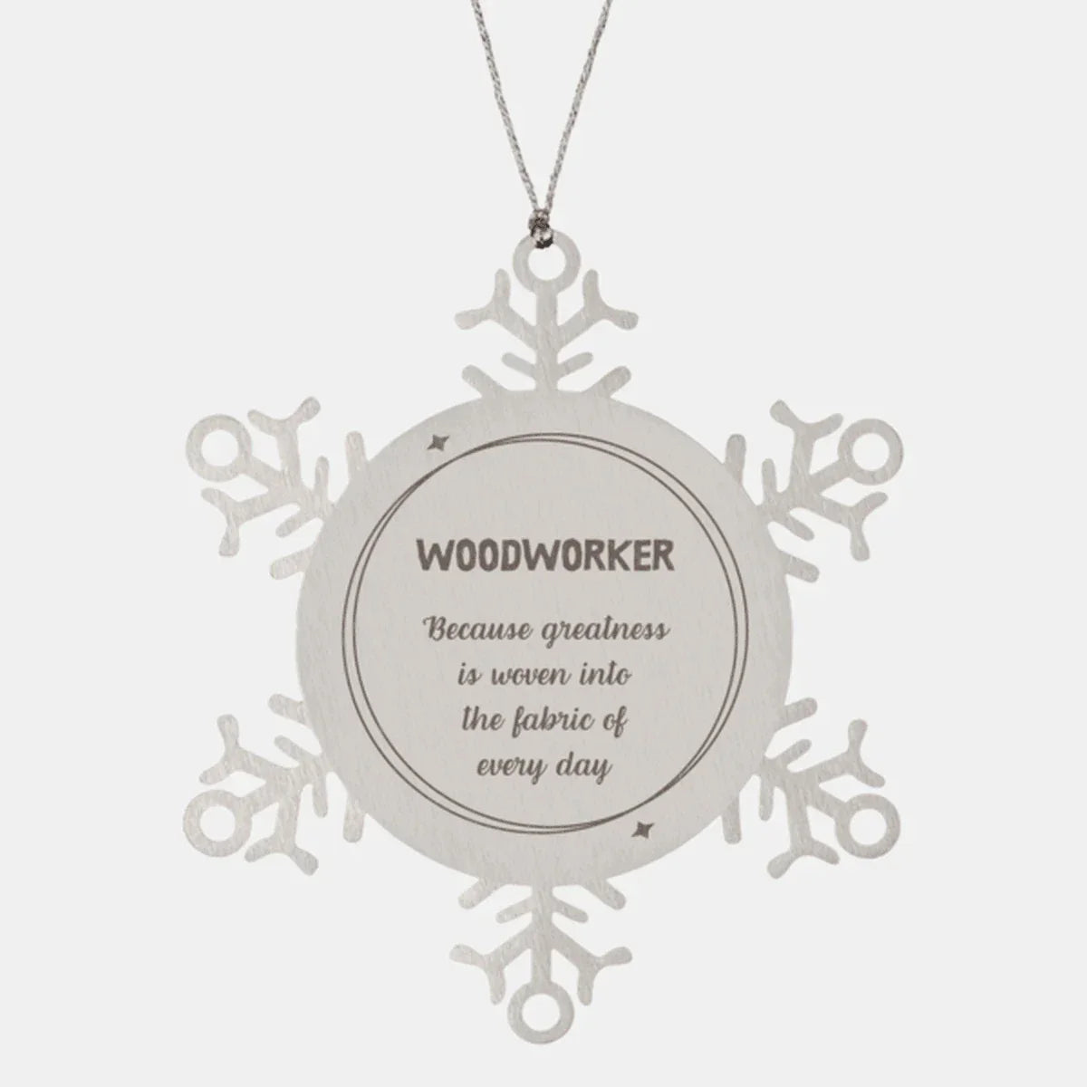 Sarcastic Woodworker Snowflake Ornament Gifts, Christmas Holiday Gifts for Woodworker Ornament, Woodworker: Because greatness is woven into the fabric