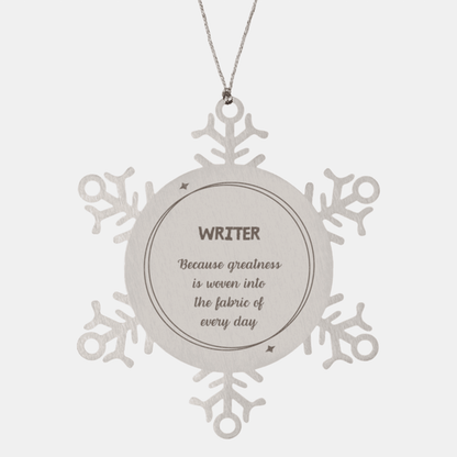Sarcastic Writer Snowflake Ornament Gifts, Christmas Holiday Gifts for Writer Ornament, Writer: Because greatness is woven into the fabric of every day, Coworkers, Friends