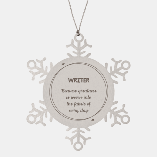 Sarcastic Writer Snowflake Ornament Gifts, Christmas Holiday Gifts for Writer Ornament, Writer: Because greatness is woven into the fabric of every day, Coworkers, Friends
