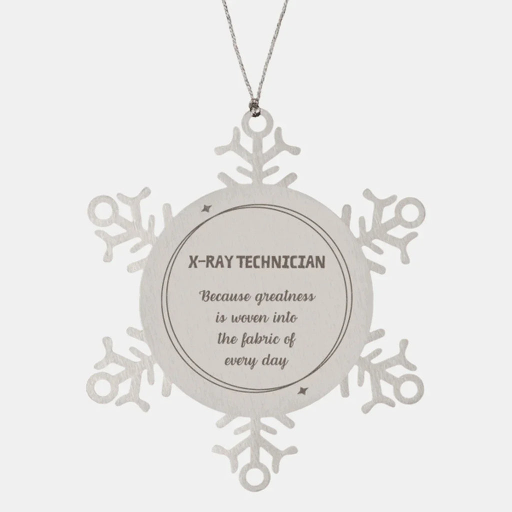 Sarcastic X-Ray Technician Snowflake Ornament Gifts, Christmas Holiday Gifts for X-Ray Technician Ornament, X-Ray Technician: Because greatness is woven into the fabric