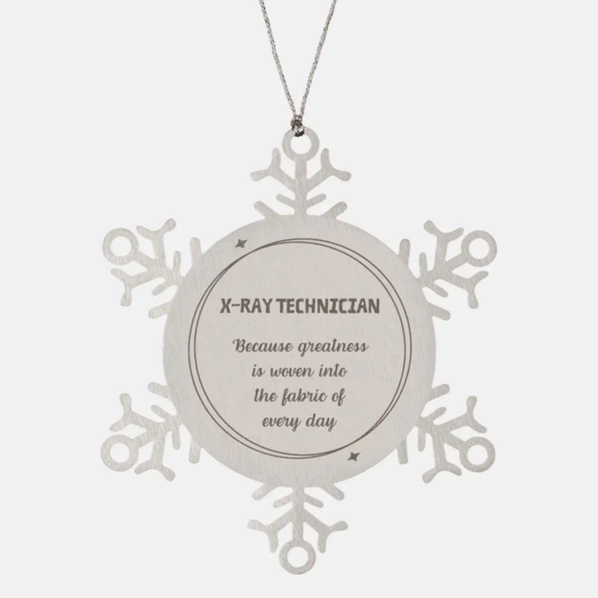 Sarcastic X-Ray Technician Snowflake Ornament Gifts, Christmas Holiday Gifts for X-Ray Technician Ornament, X-Ray Technician: Because greatness is woven into the fabric