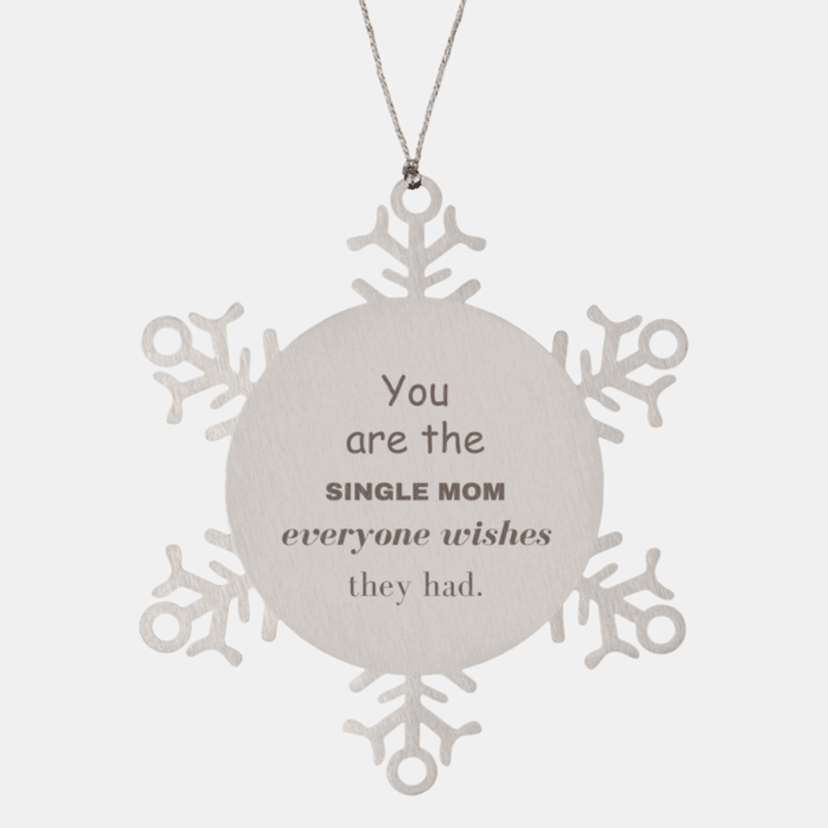 Single Mom Snowflake Ornament, Everyone wishes they had, Inspirational Ornament For Single Mom, Single Mom Gifts, Birthday Christmas Unique Gifts For Single Mom