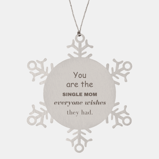 Single Mom Snowflake Ornament, Everyone wishes they had, Inspirational Ornament For Single Mom, Single Mom Gifts, Birthday Christmas Unique Gifts For Single Mom
