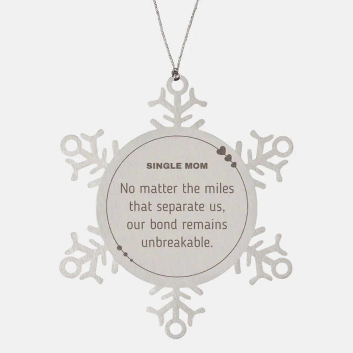 Single Mom Snowflake Ornament Long Distance Relationship Gifts, No matter the miles that separate us, Our Bond Remains Unbreakable Birthday Christmas Unique Gifts For Single Mom
