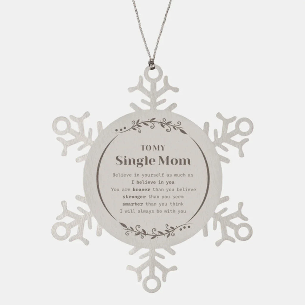 Single Mom Snowflake Ornament - To My Single Mom You are braver than you believe, stronger than you seem, Inspirational Birthday, Christmas Gifts For Single Mom