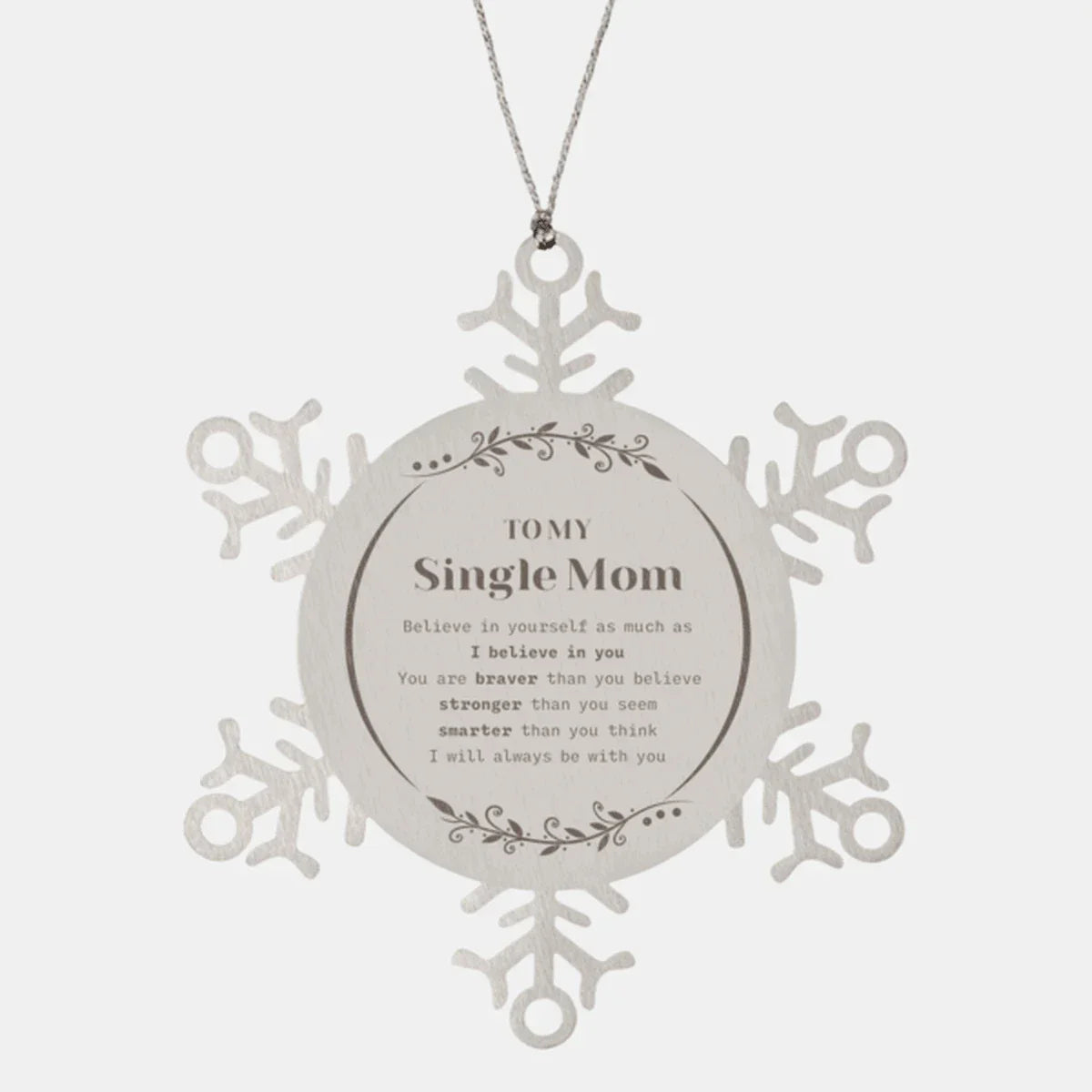 Single Mom Snowflake Ornament - To My Single Mom You are braver than you believe, stronger than you seem, Inspirational Birthday, Christmas Gifts For Single Mom