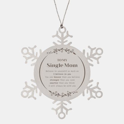 Single Mom Snowflake Ornament - To My Single Mom You are braver than you believe, stronger than you seem, Inspirational Birthday, Christmas Gifts For Single Mom