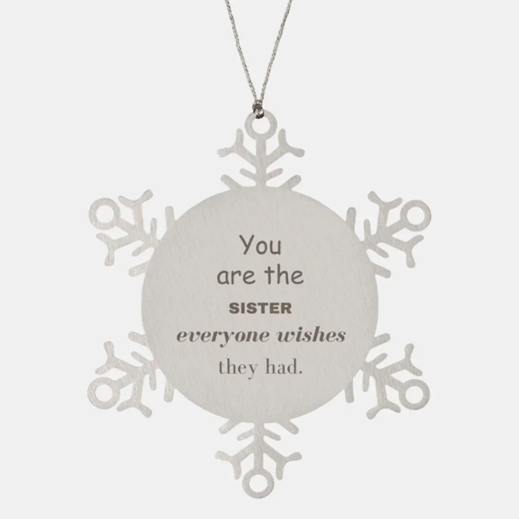 Sister Snowflake Ornament, Everyone wishes they had, Inspirational Ornament For Sister, Sister Gifts, Birthday Christmas Unique Gifts For Sister