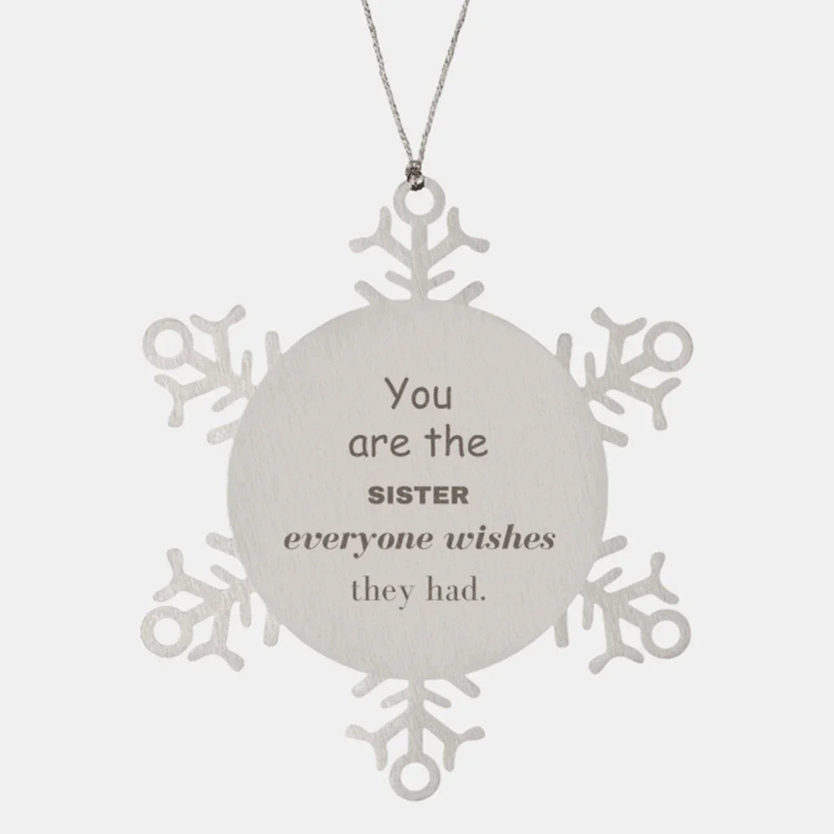 Sister Snowflake Ornament, Everyone wishes they had, Inspirational Ornament For Sister, Sister Gifts, Birthday Christmas Unique Gifts For Sister