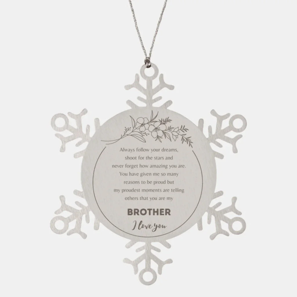 Snowflake Ornament for Brother Present, Brother Always follow your dreams, never forget how amazing you are, Brother Christmas Gifts Decorations for Girls Boys Teen Men Women