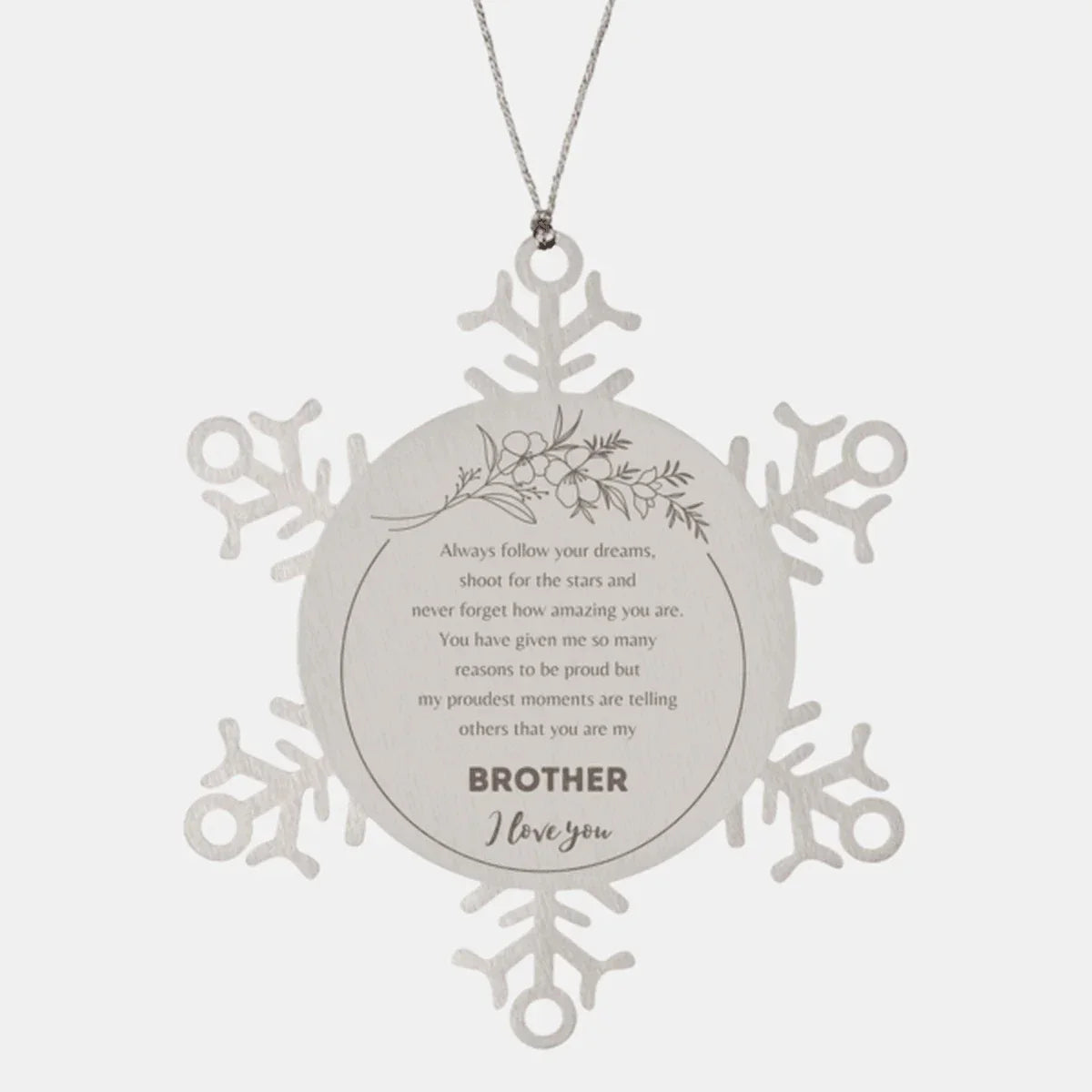 Snowflake Ornament for Brother Present, Brother Always follow your dreams, never forget how amazing you are, Brother Christmas Gifts Decorations for Girls Boys Teen Men Women