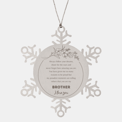 Snowflake Ornament for Brother Present, Brother Always follow your dreams, never forget how amazing you are, Brother Christmas Gifts Decorations for Girls Boys Teen Men Women