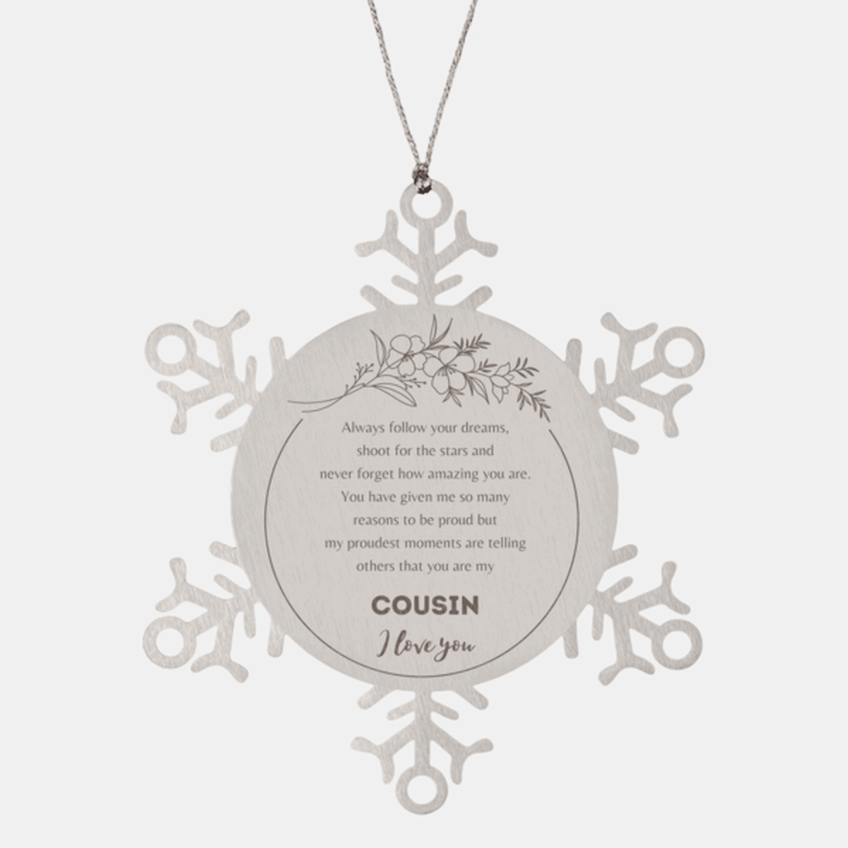 Snowflake Ornament for Cousin Present, Cousin Always follow your dreams, never forget how amazing you are, Cousin Christmas Gifts Decorations for Girls Boys Teen Men Women