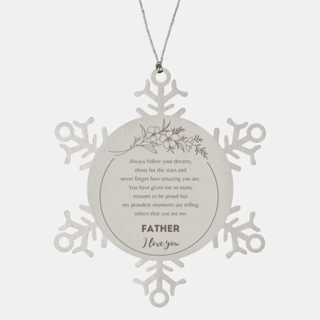 Snowflake Ornament for Father Present, Father Always follow your dreams, never forget how amazing you are, Father Christmas Gifts Decorations for Girls Boys Teen Men Women