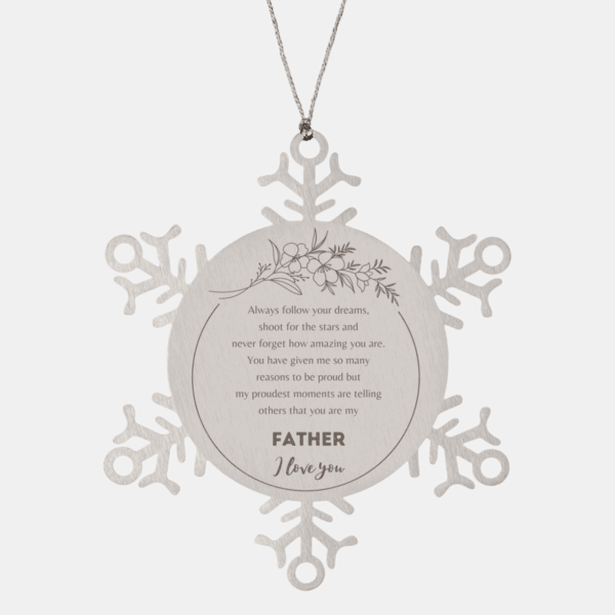 Snowflake Ornament for Father Present, Father Always follow your dreams, never forget how amazing you are, Father Christmas Gifts Decorations for Girls Boys Teen Men Women