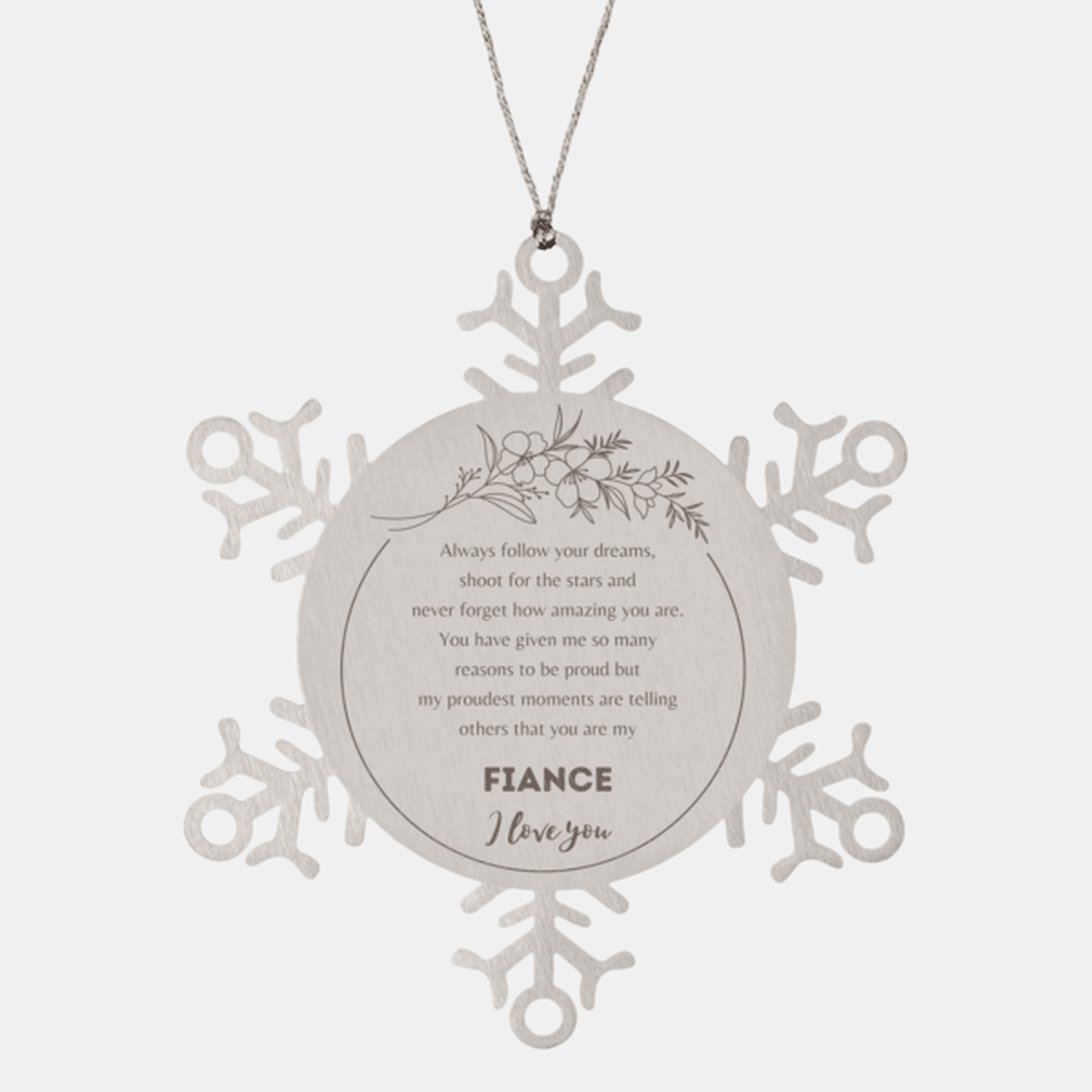 Snowflake Ornament for Fiance Present, Fiance Always follow your dreams, never forget how amazing you are, Fiance Christmas Gifts Decorations for Girls Boys Teen Men Women