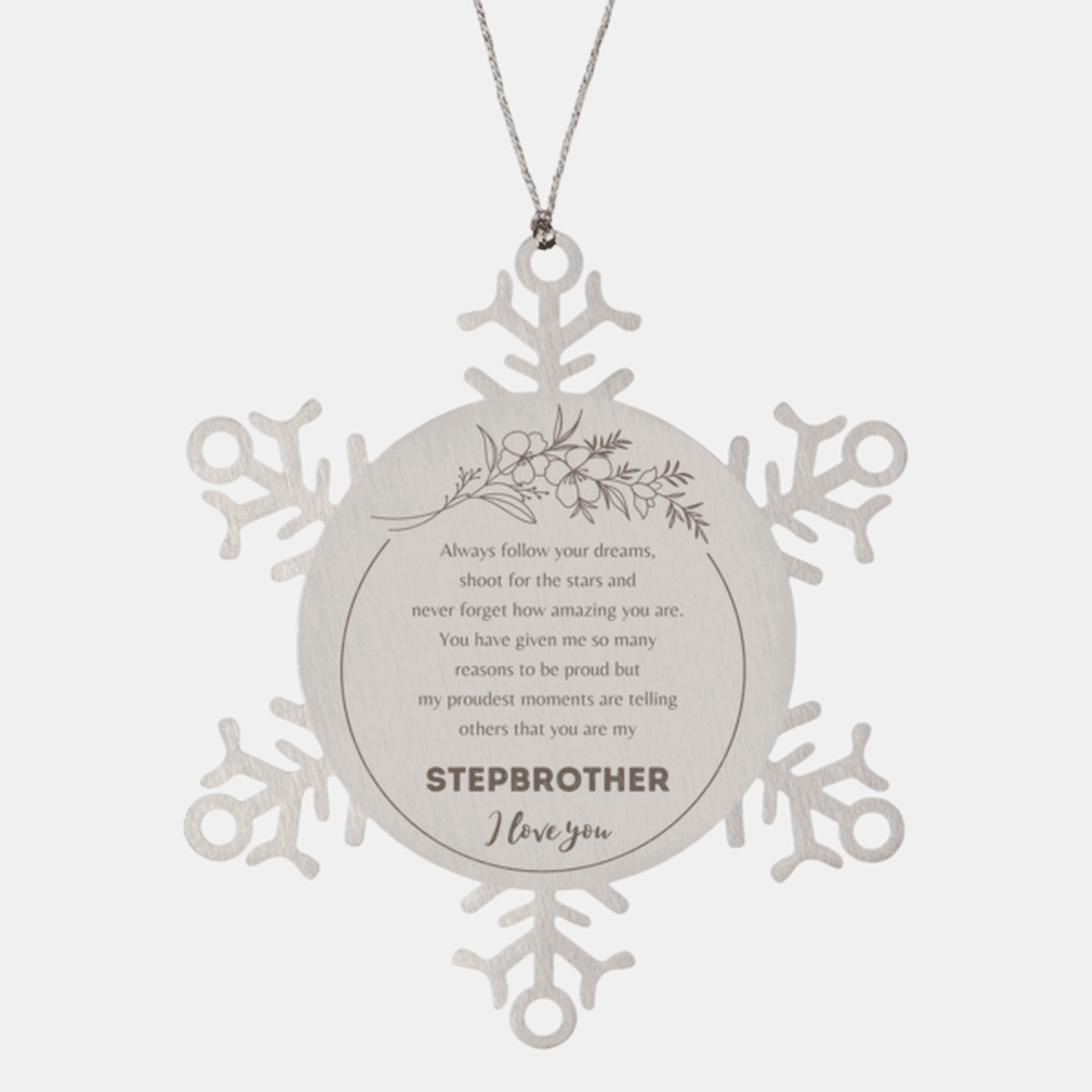 Snowflake Ornament for Stepbrother Present, Stepbrother Always follow your dreams, never forget how amazing you are, Stepbrother Christmas Gifts Decorations for Girls Boys Teen Men Women