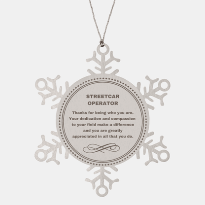 Streetcar Operator Snowflake Ornament - Thanks for being who you are - Birthday Christmas Jewelry Gifts Coworkers Colleague Boss