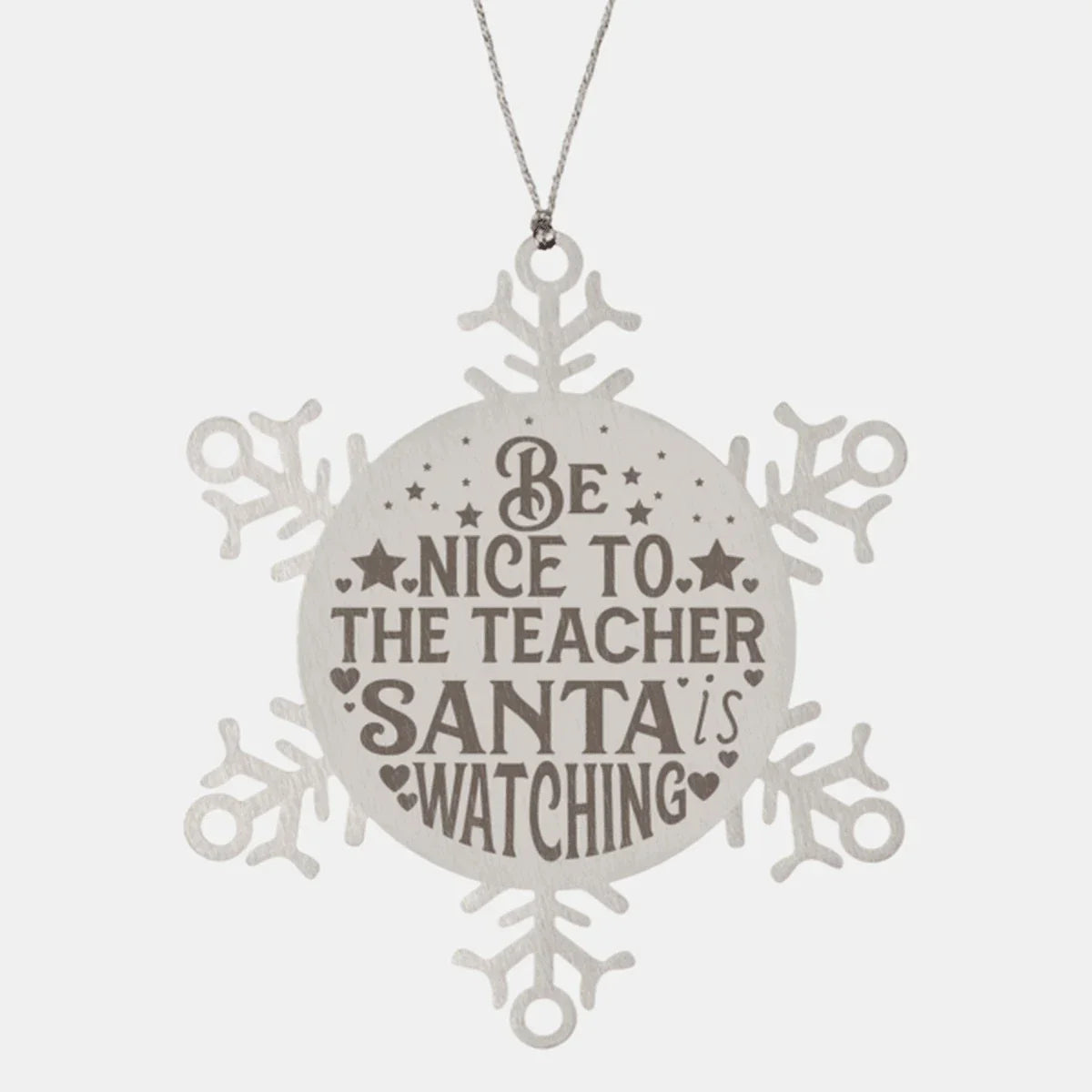 Teacher Gift, Be Nice to the Teacher, Santa is Watching, Snowflake Laser Engraved Steel Christmas Ornament, Funny Gifts, Novelty Gifts for Men, Women, Coworkers, Keepsake Teacher Ornament