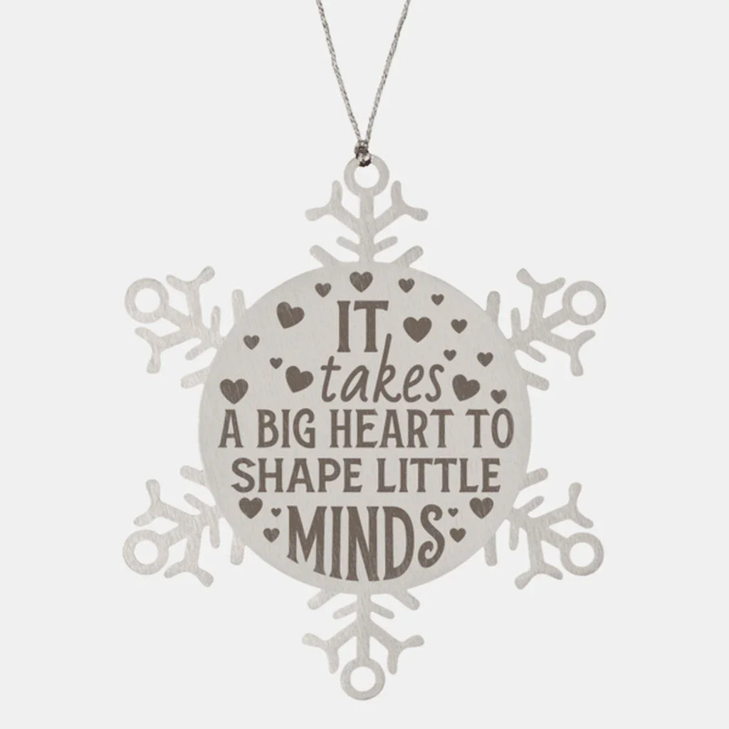 Teacher Gift, I Takes A Big Heart to Shape Little Minds, Snowflake Laser Engraved Steel Christmas Ornament, Inspirational Gifts, Novelty Gifts for Men, Women, Coworkers, Keepsake Teacher Ornament
