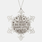 Teacher Gift, I Takes A Big Heart to Shape Little Minds, Snowflake Laser Engraved Steel Christmas Ornament, Inspirational Gifts, Novelty Gifts for Men, Women, Coworkers, Keepsake Teacher Ornament