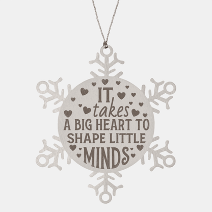 Teacher Gift, I Takes A Big Heart to Shape Little Minds, Snowflake Laser Engraved Steel Christmas Ornament, Inspirational Gifts, Novelty Gifts for Men, Women, Coworkers, Keepsake Teacher Ornament