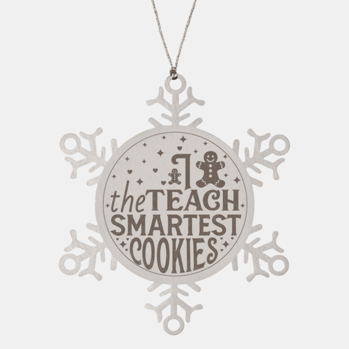 Teacher Gift, I Teach The Smartest Cookies, Gingerbread Man, Stainless Steel Snowflake Laser-engraved Ornament – Durable, Shatterproof Seasonal Christmas Decor