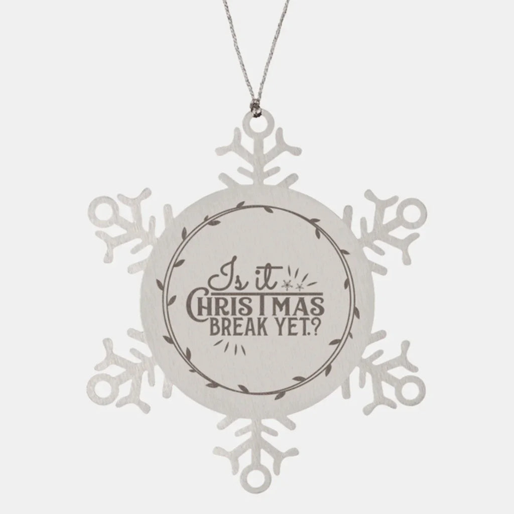 Teacher Gift, Is It Christmas Break Yet, Snowflake Laser Engraved Steel Christmas Ornament, Funny Gifts, Teacher Ornaments, Novelty Gifts, Cute Gifts, Gifts for Men, Women, Coworkers