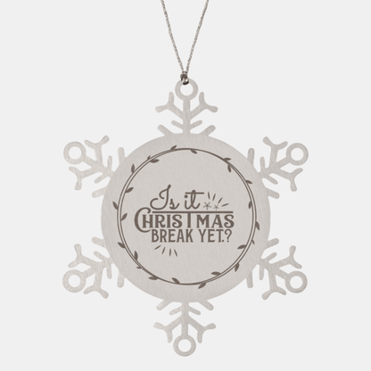 Teacher Gift, Is It Christmas Break Yet, Snowflake Laser Engraved Steel Christmas Ornament, Funny Gifts, Teacher Ornaments, Novelty Gifts, Cute Gifts, Gifts for Men, Women, Coworkers