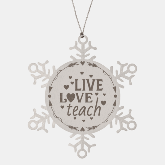 Teacher Gift, Live, Love, Teach, Snowflake Laser Engraved Steel Christmas Ornament, Inspirational Gifts, Teacher Ornaments, Novelty Gifts, Cute Gifts, Gifts for Men, Women, Coworkers