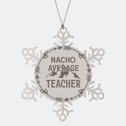 Teacher Gift, Nacho Average Teacher, Santa is Watching, Snowflake Laser Engraved Steel Christmas Ornament, Funny Gifts, Novelty Gifts for Men, Women, Coworkers, Keepsake Teacher Ornament