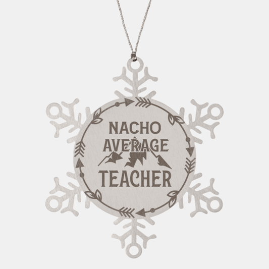 Teacher Gift, Nacho Average Teacher, Santa is Watching, Snowflake Laser Engraved Steel Christmas Ornament, Funny Gifts, Novelty Gifts for Men, Women, Coworkers, Keepsake Teacher Ornament
