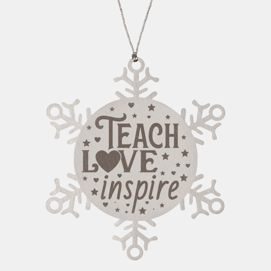 Teacher Gift, Teach, Love, Inspire, Snowflake Laser Engraved Steel Christmas Ornament, Inspirational Gifts, Teacher Ornaments, Novelty Gifts for Men, Women, Coworkers, Keepsake Ornament