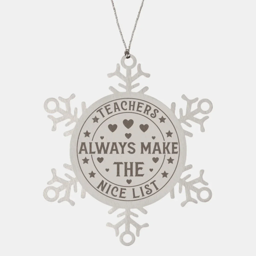 Teacher Gift, Teachers Always Make the Nice List, Snowflake Laser Engraved Steel Christmas Ornament, Funny Sarcastic Gifts, Novelty Gifts for Men, Women, Coworkers, Keepsake Teacher Ornament