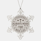 Teacher Gift, Teachers Always Make the Nice List, Snowflake Laser Engraved Steel Christmas Ornament, Funny Sarcastic Gifts, Novelty Gifts for Men, Women, Coworkers, Keepsake Teacher Ornament