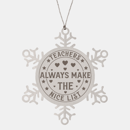 Teacher Gift, Teachers Always Make the Nice List, Snowflake Laser Engraved Steel Christmas Ornament, Funny Sarcastic Gifts, Novelty Gifts for Men, Women, Coworkers, Keepsake Teacher Ornament