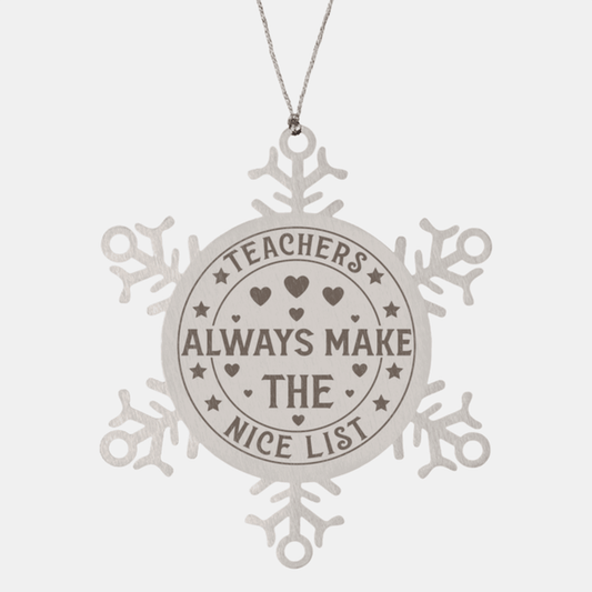 Teacher Gift, Teachers Always Make the Nice List, Snowflake Laser Engraved Steel Christmas Ornament, Funny Sarcastic Gifts, Novelty Gifts for Men, Women, Coworkers, Keepsake Teacher Ornament