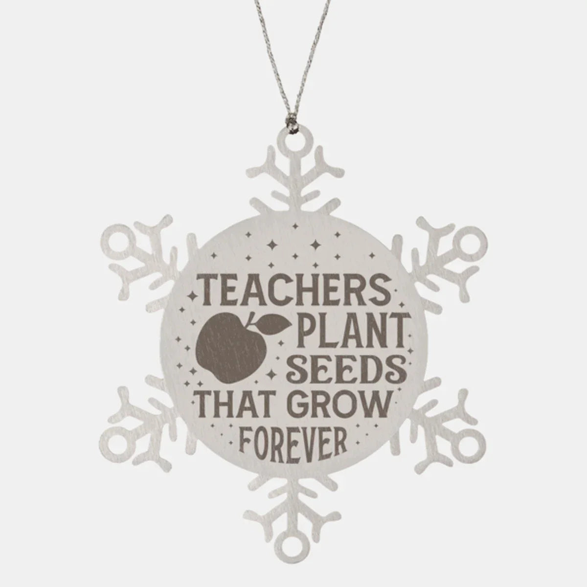 Teacher Gift, Teachers Plant Seeds That Last Forever, Snowflake Laser Engraved Steel Christmas Ornament, Inspirational Gifts, Teacher Ornaments, Novelty Gifts for Men, Women, Coworkers