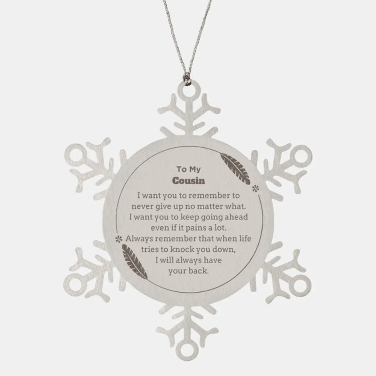 To My Cousin Gifts, Never give up no matter what, Inspirational Cousin Snowflake Ornament, Encouragement Birthday Christmas Unique Gifts For Cousin